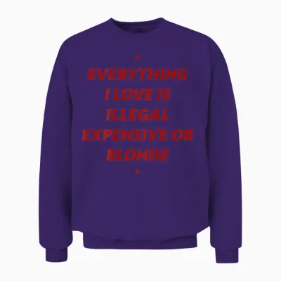 Alles, Was Ich Liebe, Ist Illegal, Teuer Oder Blond (auf Der Rückseite) Unisex Sweatshirt - Purple