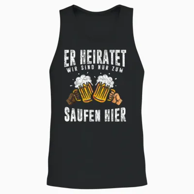 Herren Er Heiratet Wir Sind Nur Zum Saufen Hier Lustiges Männer Jga Unisex Tank Top - Black