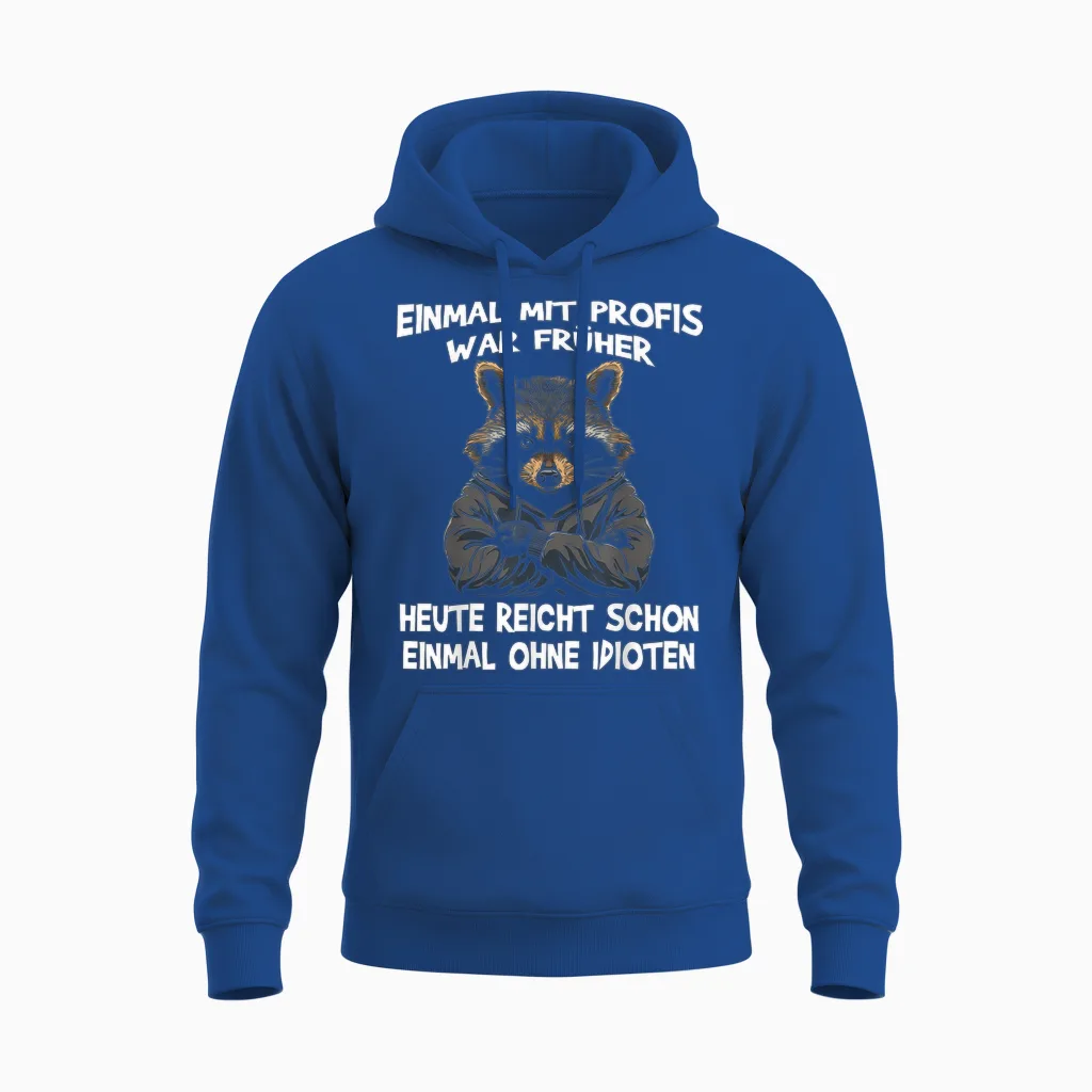 T-Shirt with German Text "einmal Mit Profis War Früher Heute Reicht Schon Raccoon", Black Unisex Hoodie in Royal