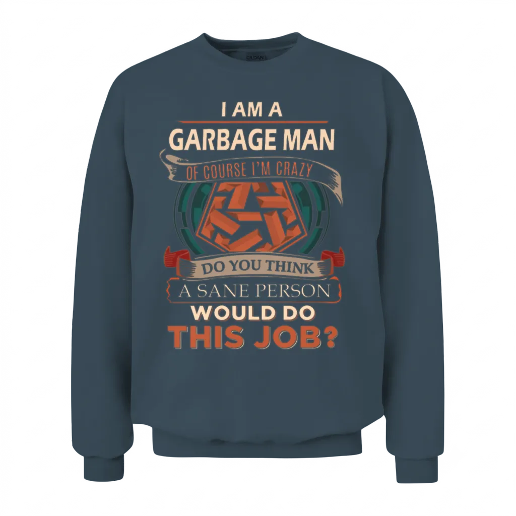 Garbage Man T Shirt - Sane Person Gift Item Unisex Sweatshirt - Dark Heather