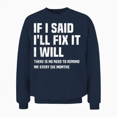 Funny Mechanic if I Say I Will Fix It I Will - Handyman Unisex Sweatshirt - Navy