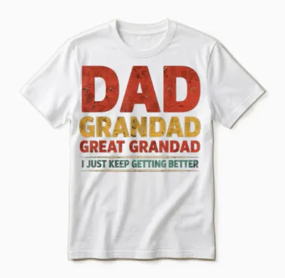 Dad Grandad Great Grandad I Just Keep Getting Better Unisex T-Shirt - White