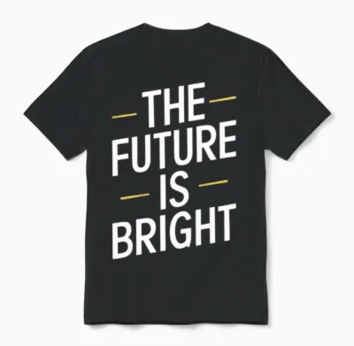 The Future Is Bright Bold Statement Unisex T-Shirt - Black
