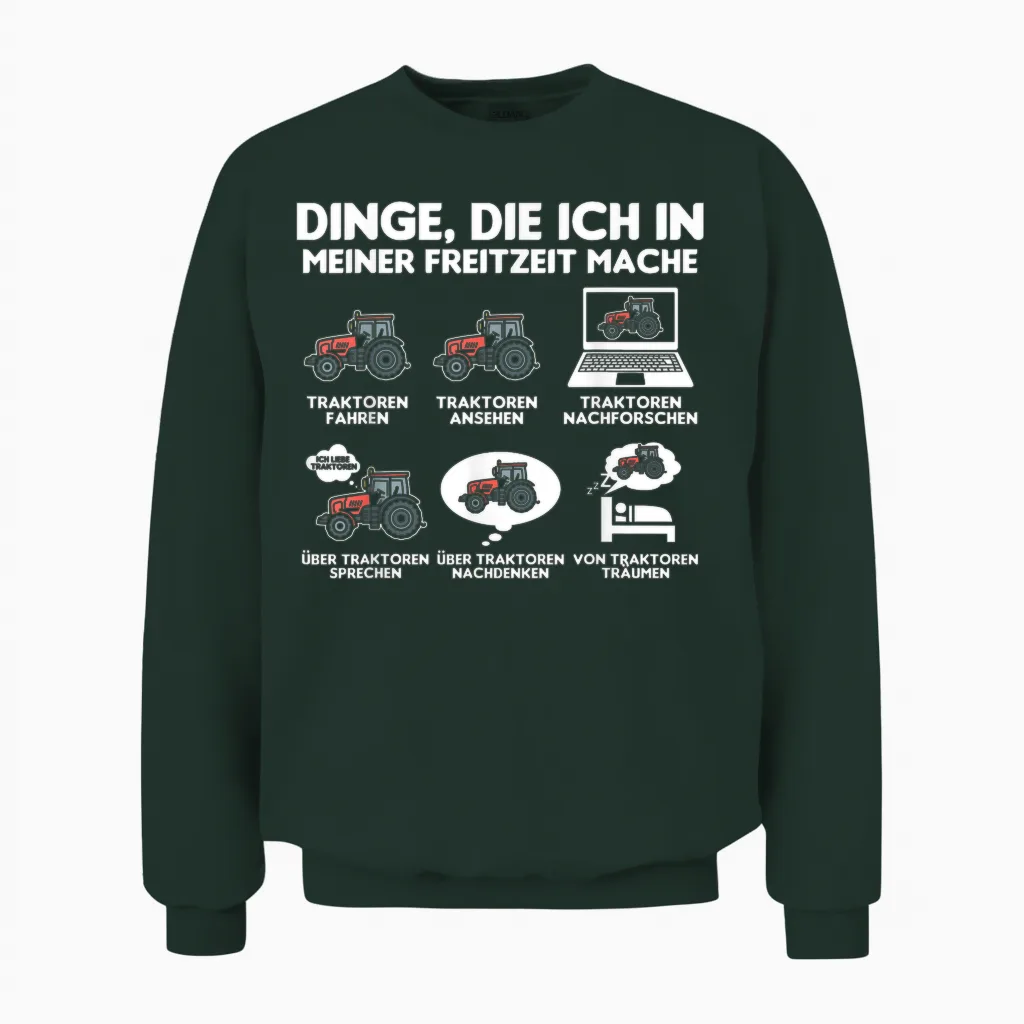 Tractor Tractor Bauer Dinge Die Ich Meiner Freizeit Mache T-Shirt, Black Unisex Sweatshirt in Forest