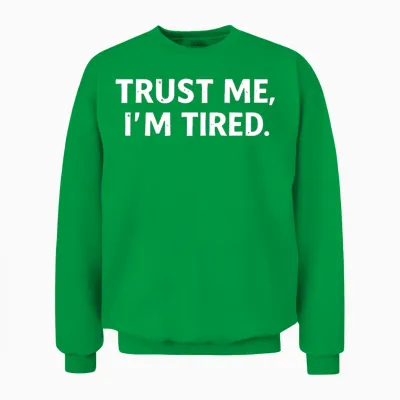 Trust Me I'm Tired Unisex Sweatshirt - Irish Green