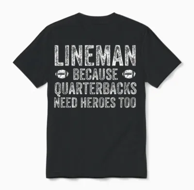 Lineman Because Quarterbacks Need Heroes | Football Linemen Unisex T-Shirt - Black