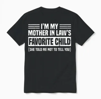 Im My Mother in Law's Favorite Child Funny Son-In-Law Quote Unisex T-Shirt - Black