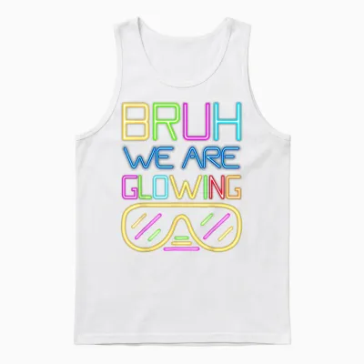 Bruh We Are Glowing in My Glowing Era Hello Summer Vacation Unisex Tank Top - White