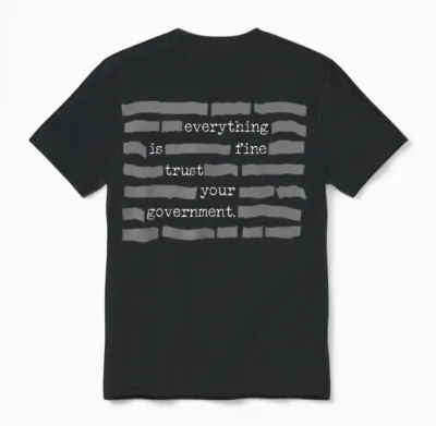 Everything Is Fine Trust Your Government Unisex T-Shirt - Black