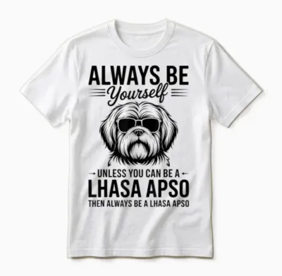 Be a Lhassa Apso Dog Funny Lhassa Apso Unisex T-Shirt - White