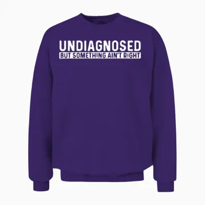 Undiagnosed but Something Ain't Right Unisex Sweatshirt - Purple