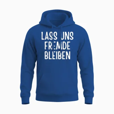 Lass Uns Fremde Bleiben Lustig Spruch Humor Witz Sarkasmus Unisex Hoodie - Royal