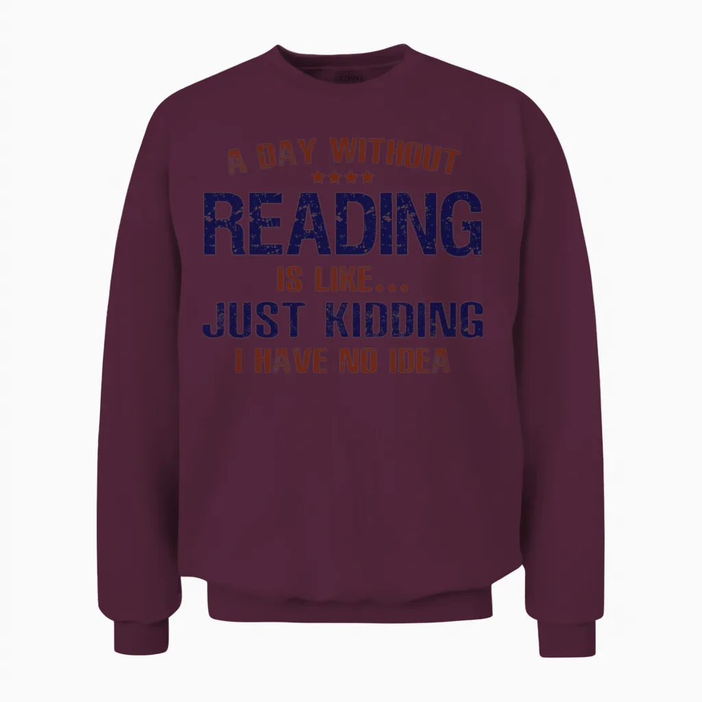 A Day Without Reading Funny - Books & Unisex Sweatshirt in Maroon