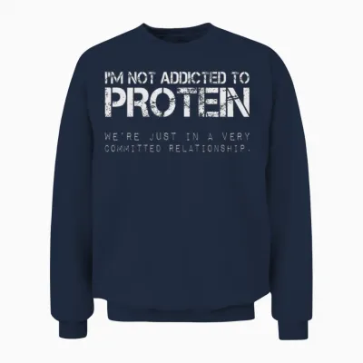 Im Not Addicted to Protein Funny Gym Quote Unisex Sweatshirt - Navy