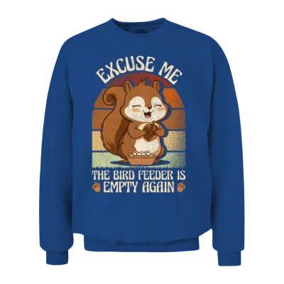 Excuse Me the Bird Feeder Is Empty Again Animal Unisex Sweatshirt - Royal