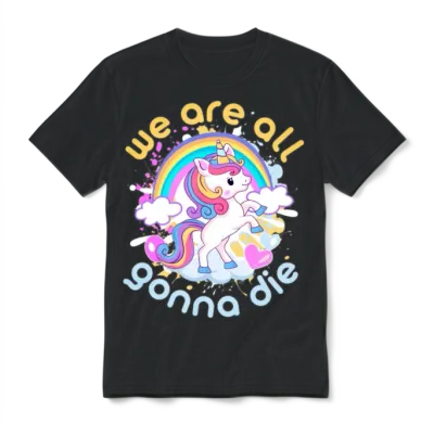 We Are All Going to Die. Enjoy! Unisex T-Shirt - Black