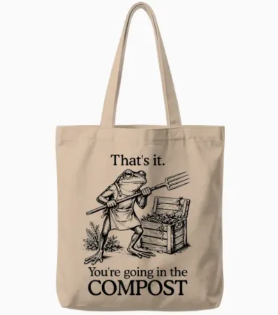 That's It You're Going in the Compost Frog Gardening Funny Tote Bags - Natural