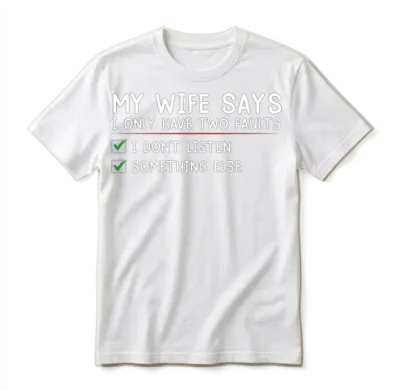 My Wife Says I Only Have Two Faults Funny Husband Unisex T-Shirt - White