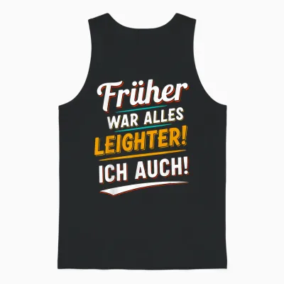 Früher War Alles Leichter Ich Auch Funny Saying Unisex Tank Top - Black