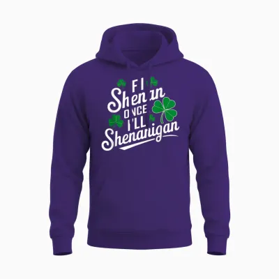 Funny if I Shenan Once I’ll Shenanigan St Patricks Day Unisex Hoodie - Purple