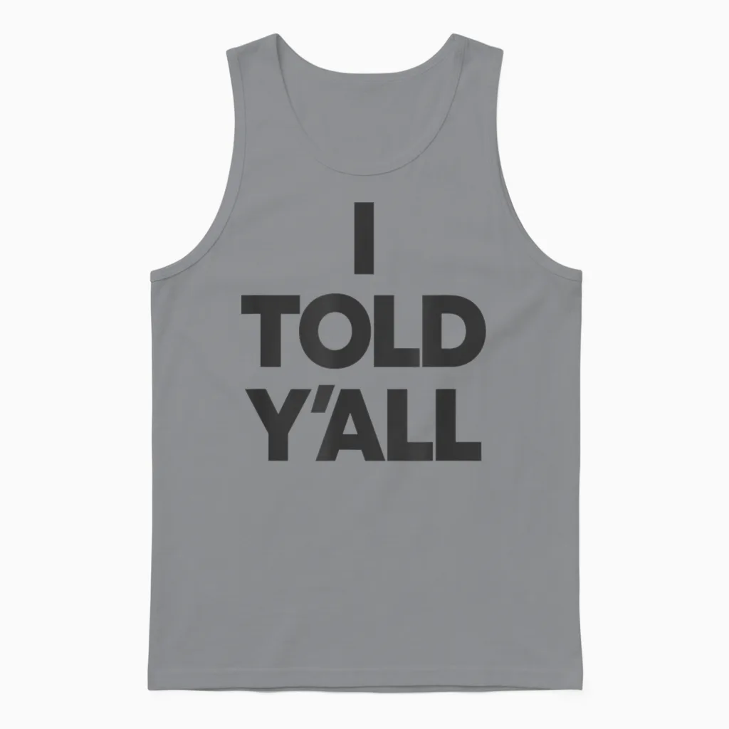 I Told Y'all - Funny Told Ya Unisex Tank Top in Sport Grey
