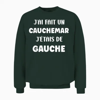 Humour France J'ai Fait Un Caumarar J'étais De Gauche Unisex Sweatshirt - Forest