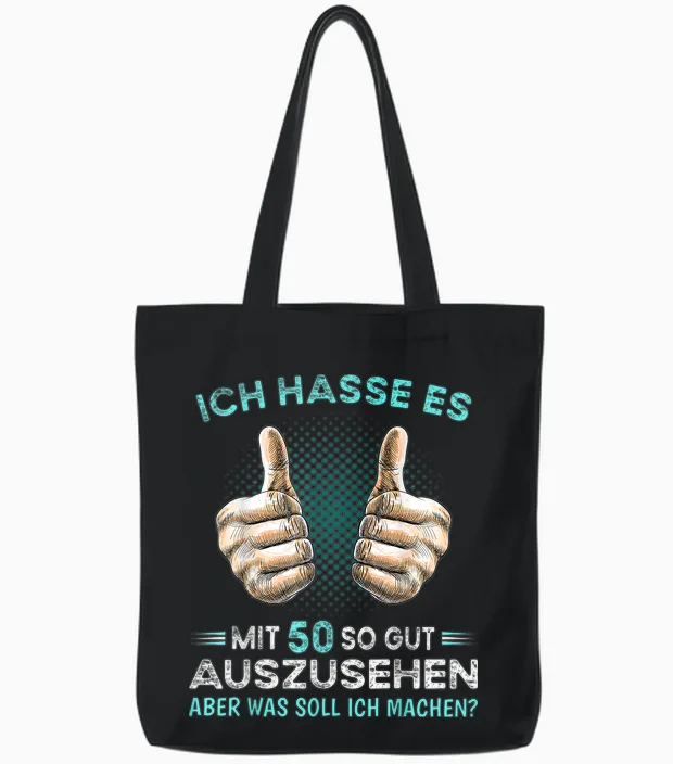 T-Shirt with German Text "ich Hasse Es Mit 50 So Gut Auszussehen Was Soll Ich Machen?, Black Tote Bags in Black