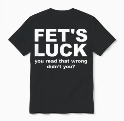 Fet's Luck Funny Adult Unisex T-Shirt - Black