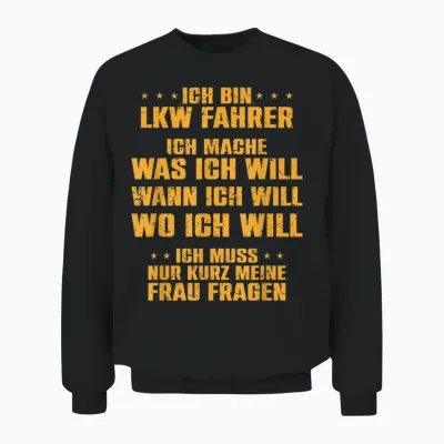 T-Shirt with German Text "ich Bin Lkw Fahrer Ich Mache Was Meine Frau Will Unisex Sweatshirt - Black