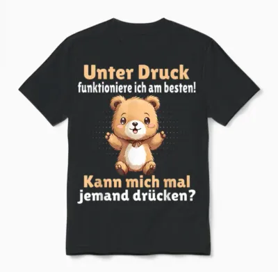 T-Shirt with German Text "unter Druck Funktioniere Ich Am Besten - Funny Saying [german Unisex T-Shirt - Black