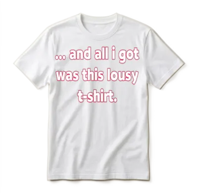 And All I Got Was This Lousy S Nature Girl Cute Unisex T-Shirt - White