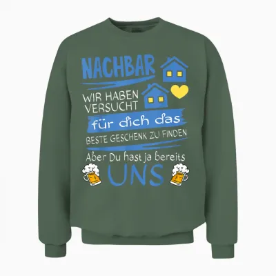 Neighbor Wir Haben Versucht Für Dich Das Beste Geschenk Unisex Sweatshirt - Military Green