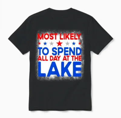 Most Likely to Spend All Day at the Lake 4th Julys Unisex T-Shirt - Black
