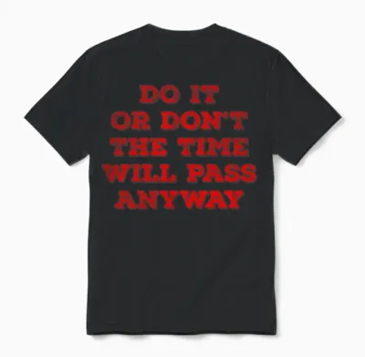 Do It or Don T the Time Will Pass Anyway Unisex T-Shirt - Black