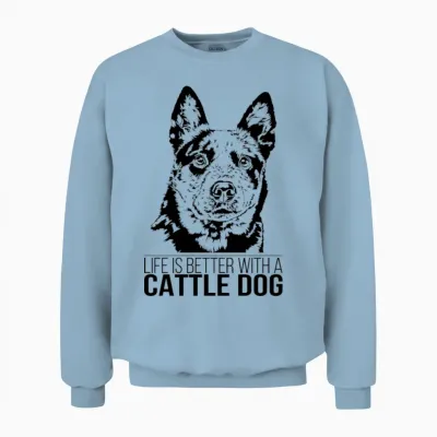 Cattle Dog Life Is Better Dog Saying Unisex Sweatshirt - Light Blue