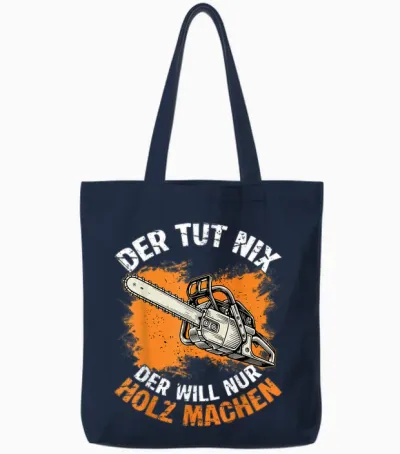 Der Tut Nix Der Will Nur Holz Machen Kettensaege Spruch Tote Bags - Navy