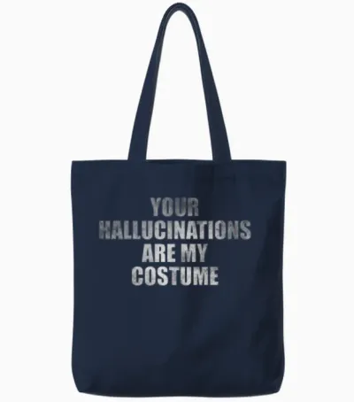 Your Hallucinations Are My Costume Tote Bags - Navy