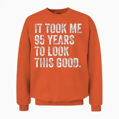 95 Years to Look This Good 95th Birthday Unisex Sweatshirt - Orange