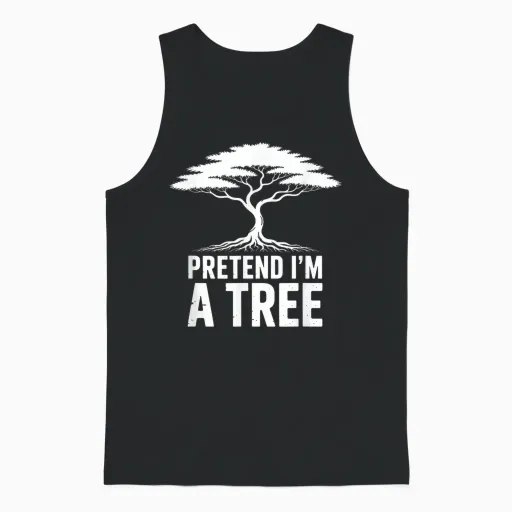Pretend Im a Tree Humour Tree Nature Ecology Unisex Tank Top - Black