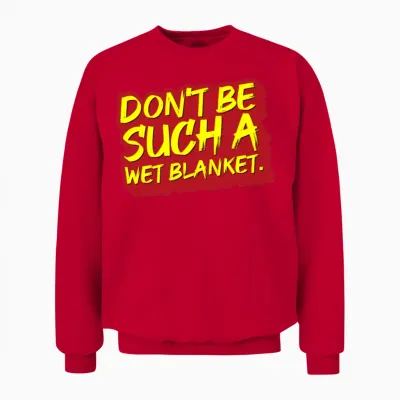 Don T Be Such a Wet Unisex Sweatshirt - Red