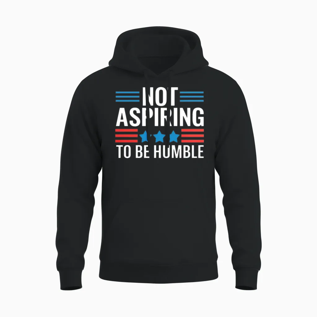 Not Aspiring to Be Humble Unisex Hoodie in Black