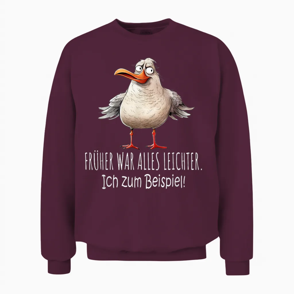 T-Shirt with German Text "früher War Alles Leichter - Ich Zum Beispiel Dicke Möwe Unisex Sweatshirt in Maroon