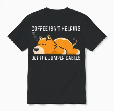 Coffee Isn T Helping Get the Jumper Cables Unisex T-Shirt - Black