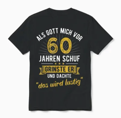 60th Birthday T-Shirt with German Text "als Gott Mich Vor 60 Jahre Schuf" [, Black Unisex T-Shirt - Black