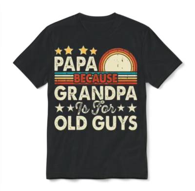 Papa Because Grandpa Is for Old Guys Unisex T-Shirt - Black