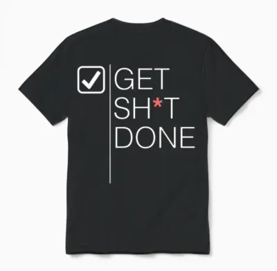 Get Sh*t Done Unisex T-Shirt - Black