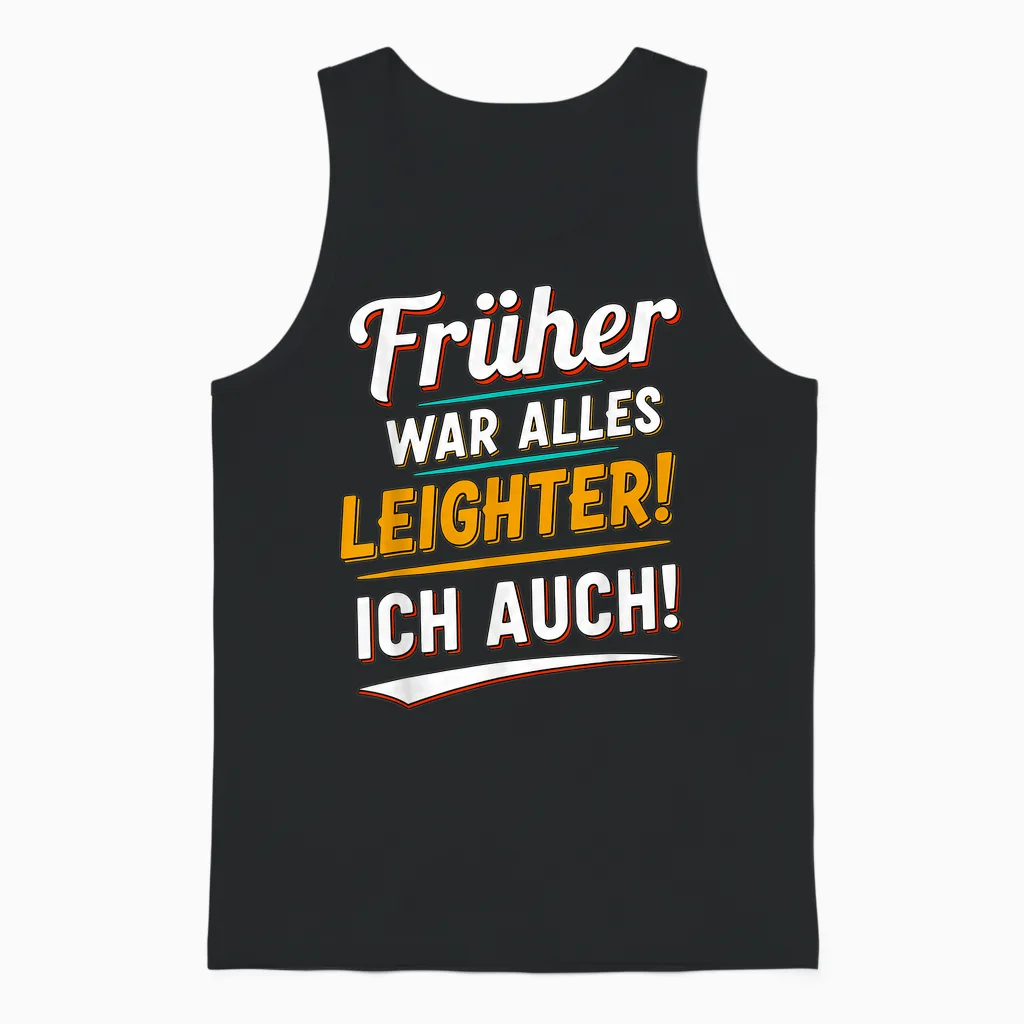 Früher War Alles Leichter Ich Auch Funny Saying Unisex Tank Top in Black