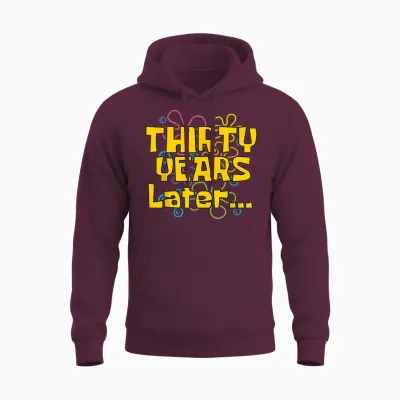 Thirty Years Later 30 Years 30th Birthday Party Funny Meme Unisex Hoodie - Maroon