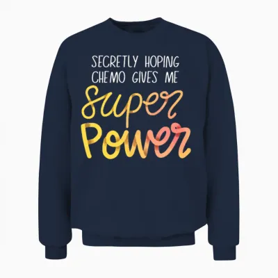 Chemo Secretly Hoping Superpowers Radiation Cancer Unisex Sweatshirt - Navy