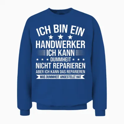 Ich Bin Ein Handwerker Ich Kann Dummheit Arbeiter Unisex Sweatshirt - Royal